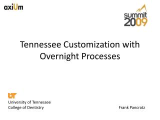 Tennessee Customization with Overnight Processes