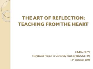 THE ART OF REFLECTION: TEACHING FROM THE HEART LINDA GHYS