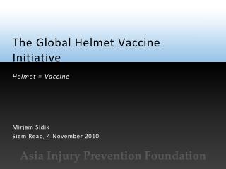 The Global Helmet Vaccine Initiative