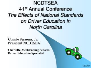 Connie Sessoms, Jr. President NCDTSEA Charlotte-Mecklenburg Schools Driver Education Specialist