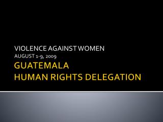 GUATEMALA HUMAN RIGHTS DELEGATION