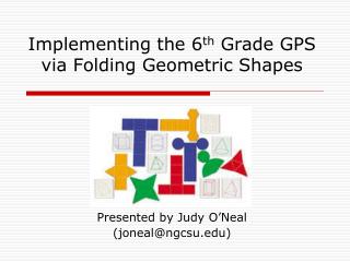 Implementing the 6 th Grade GPS via Folding Geometric Shapes