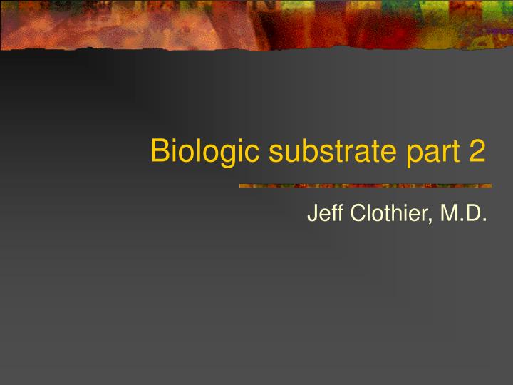 biologic substrate part 2