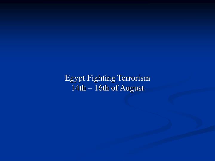 egypt fighting terrorism 14th 16th of august