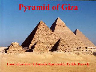Pyramid of Giza Lauro Benvenutti , Luanda Benvenutti , Tatiele Potrich .