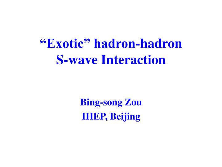 exotic hadron hadron s wave interaction