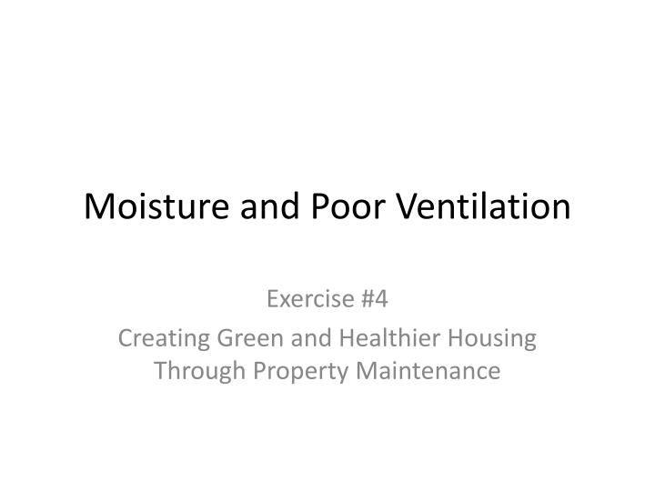 moisture and poor ventilation