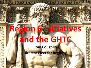 Region 6 Initiatives and the GHTC