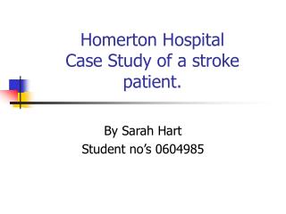 Homerton Hospital Case Study of a stroke patient.