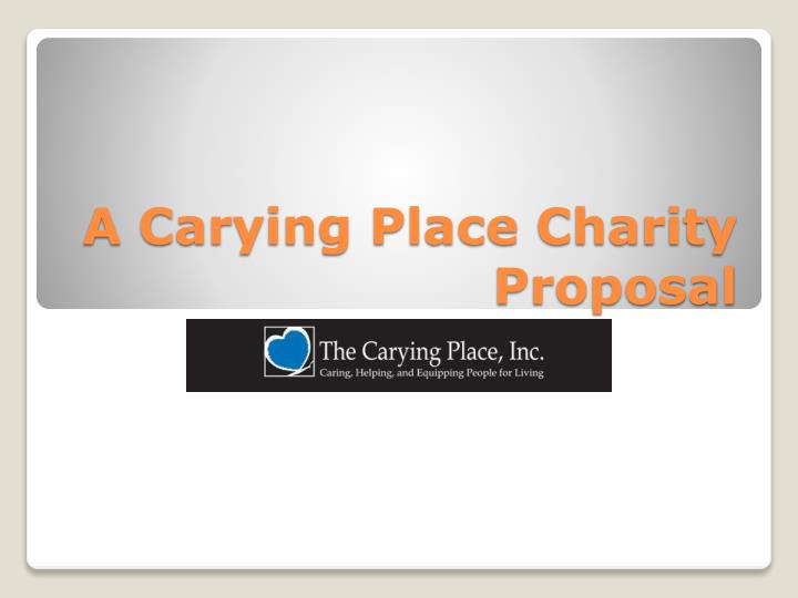 a carying place charity proposal