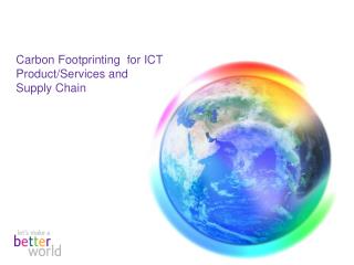 Carbon Footprinting for ICT Product/Services and Supply Chain