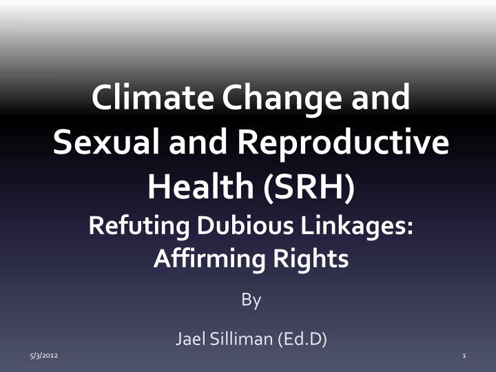climate change and sexual and reproductive health srh refuting dubious linkages affirming rights