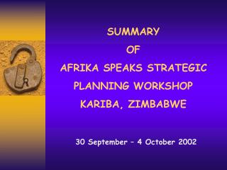 SUMMARY OF AFRIKA SPEAKS STRATEGIC PLANNING WORKSHOP KARIBA, ZIMBABWE