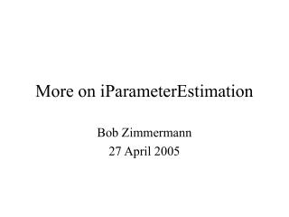 More on iParameterEstimation