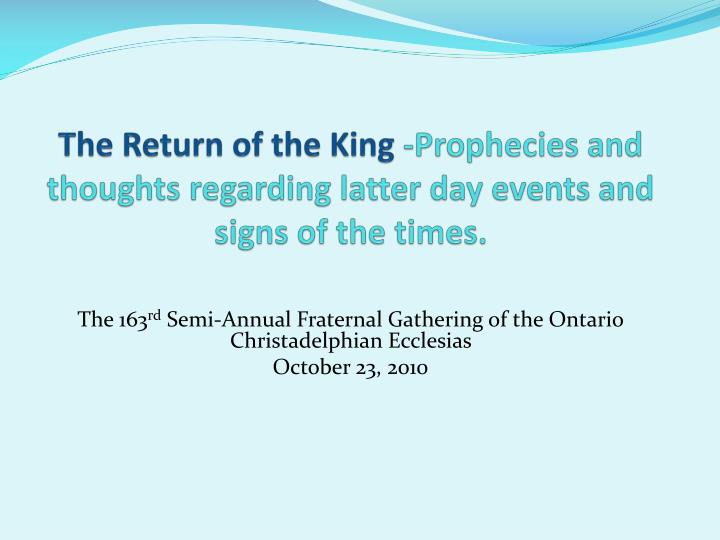 the return of the king prophecies and thoughts regarding latter day events and signs of the times