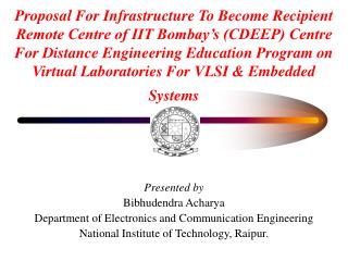 Presented by Bibhudendra Acharya Department of Electronics and Communication Engineering