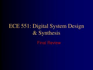 ECE 551: Digital System Design &amp; Synthesis