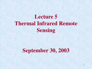 Lecture 5 Thermal Infrared Remote Sensing September 30, 2003