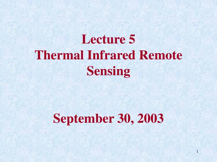 lecture 5 thermal infrared remote sensing september 30 2003