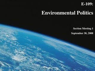 E-109: Environmental Politics Section Meeting 1 September 30, 2008