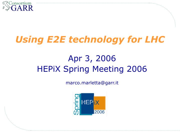 using e2e technology for lhc