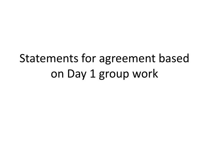 statements for agreement based on day 1 group work