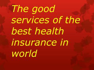 The good services of the best health insurance in world