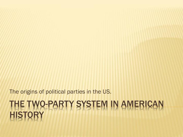 the origins of political parties in the us