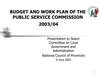 BUDGET AND WORK PLAN OF THE PUBLIC SERVICE COMMISSION 2003/04