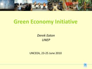 Green Economy Initiative Derek Eaton UNEP UNCEEA, 23-25 June 2010
