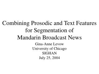Combining Prosodic and Text Features for Segmentation of Mandarin Broadcast News