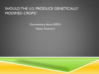 Should the U.S. produce Genetically Modified Crops?