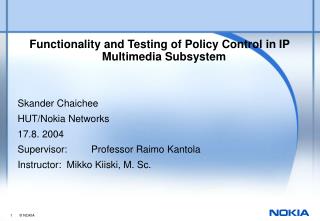 Functionality and Testing of Policy Control in IP Multimedia Subsystem Skander Chaichee