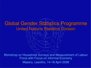 Global Gender Statistics Programme United Nations Statistics Division