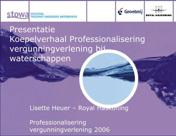 presentatie koepelverhaal professionalisering vergunningverlening bij waterschappen