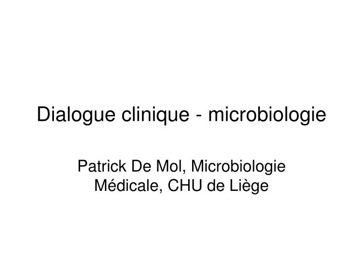 dialogue clinique microbiologie