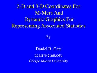 2-D and 3-D Coordinates For M-Mers And Dynamic Graphics For Representing Associated Statistics