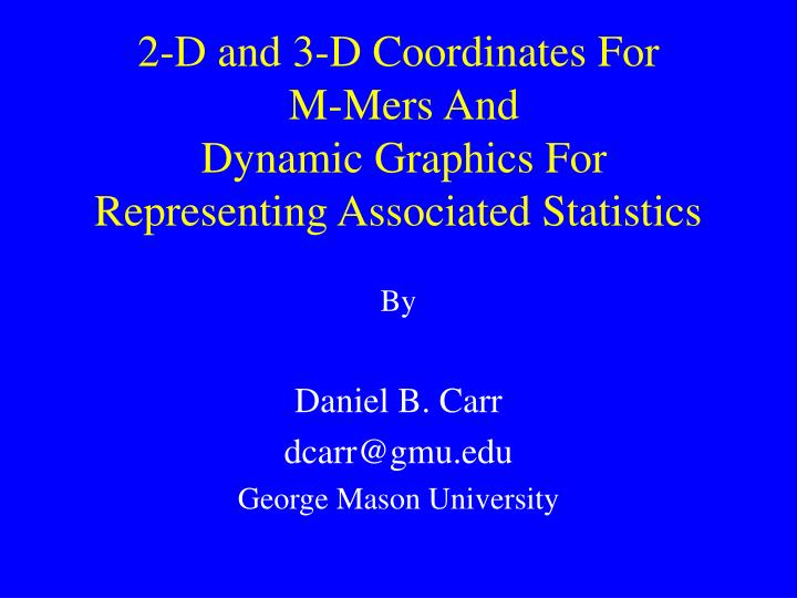 2 d and 3 d coordinates for m mers and dynamic graphics for representing associated statistics