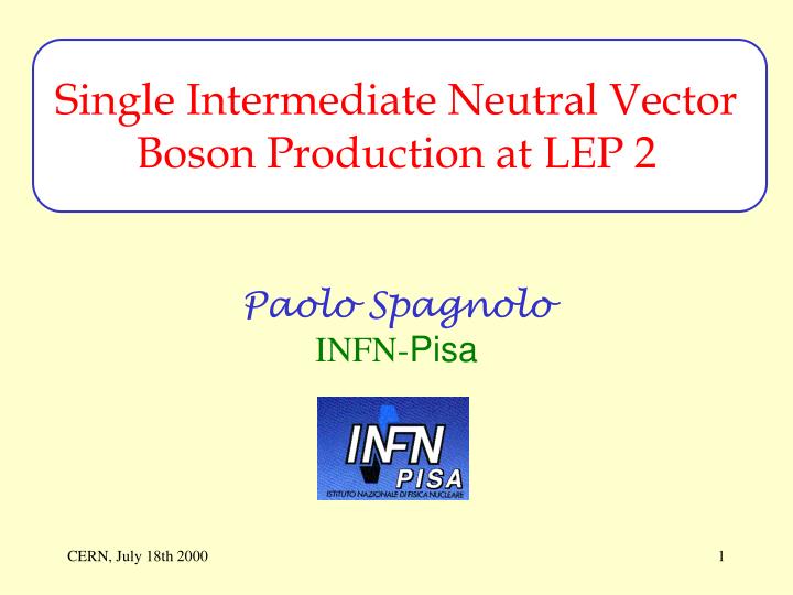 single intermediate neutral vector boson production at lep 2 paolo spagnolo infn pisa