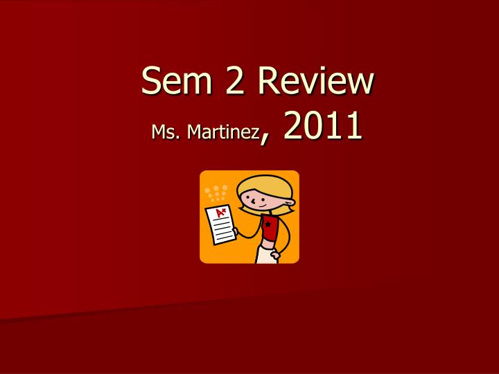sem 2 review ms martinez 2011