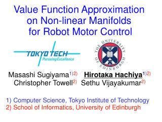 Value Function Approximation on Non-linear Manifolds for Robot Motor Control
