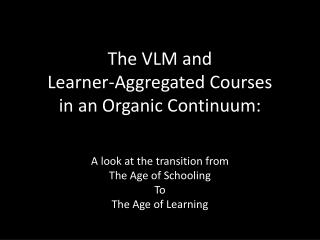 The VLM and Learner-Aggregated Courses in an Organic Continuum: