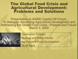 Christopher Delgado Strategy and Policy Adviser Agriculture &amp; Rural Development World Bank