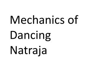 Mechanics of Dancing Natraja