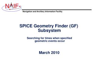 SPICE Geometry Finder (GF) Subsystem Searching for times when specified geometric events occur