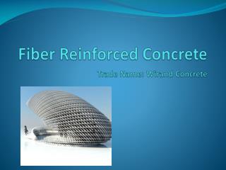 Fiber Reinforced Concrete Trade Name: Wirand Concrete