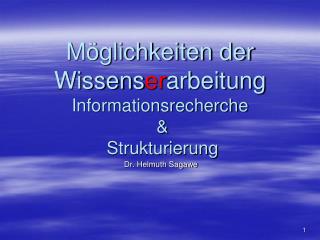 Möglichkeiten der Wissens er arbeitung Informationsrecherche &amp; Strukturierung