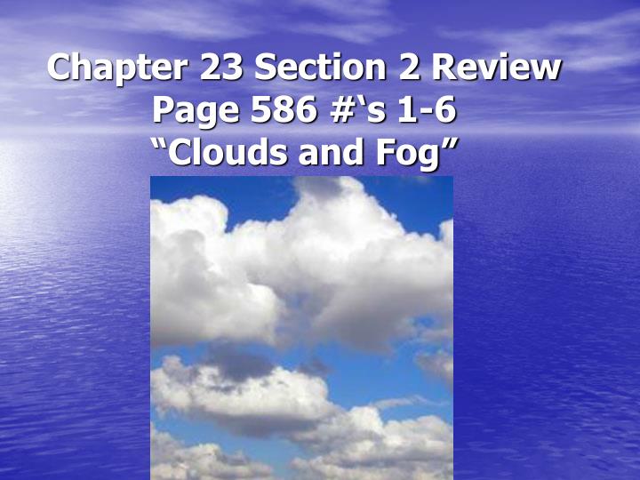 chapter 23 section 2 review page 586 s 1 6 clouds and fog