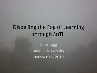 Dispelling the Fog of Learning through SoTL