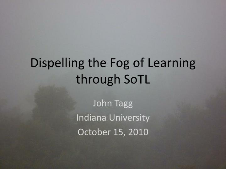 dispelling the fog of learning through sotl